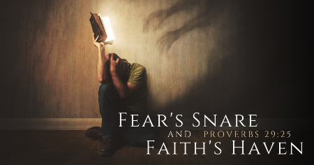 Fear's Snare and Faith's Haven (Part 1)