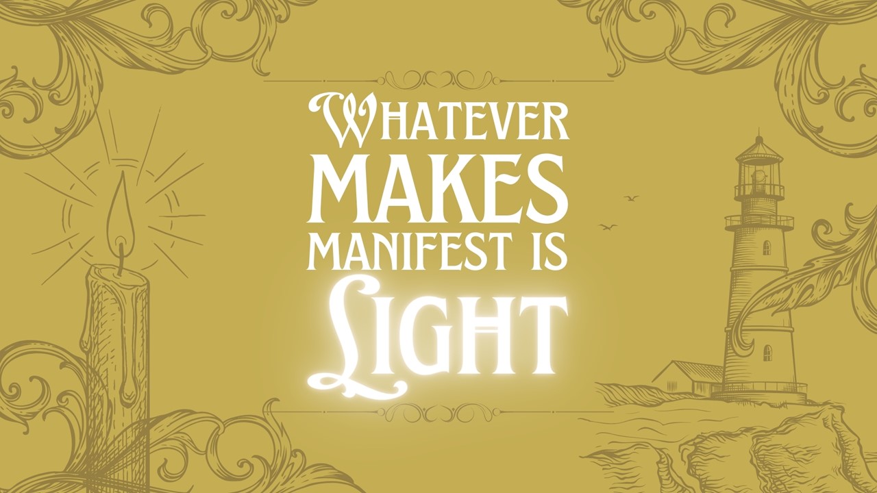 Whatever Makes Manifest is Light
